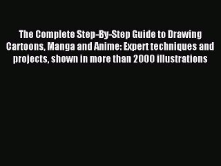 (PDF Download) The Complete Step-By-Step Guide to Drawing Cartoons Manga and Anime: Expert