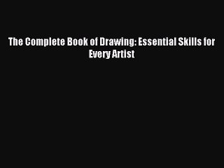 (PDF Download) The Complete Book of Drawing: Essential Skills for Every Artist Download