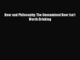 Beer and Philosophy: The Unexamined Beer Isn't Worth Drinking  Free Books