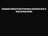 PDF Download Computer Aided Fraud Prevention and Detection: A Step by Step Guide Read Full
