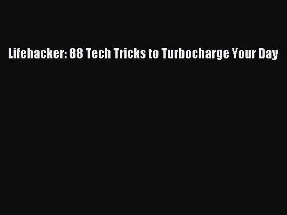 [PDF Download] Lifehacker: 88 Tech Tricks to Turbocharge Your Day [PDF] Full Ebook