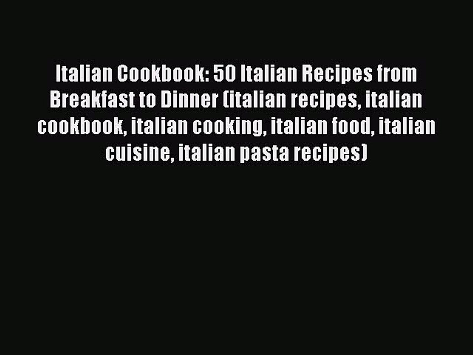 Italian Cookbook: 50 Italian Recipes from Breakfast to Dinner (italian recipes italian cookbook
