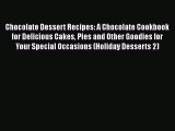 Chocolate Dessert Recipes: A Chocolate Cookbook for Delicious Cakes Pies and Other Goodies