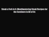 Steak a Fork in It: Mouthwatering Steak Recipes for the Carnivore in All of Us Free Download