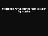 Vegan Dinner Party: Comforting Vegan Dishes for Any Occasion  Free Books