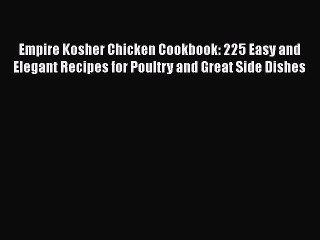 Empire Kosher Chicken Cookbook: 225 Easy and Elegant Recipes for Poultry and Great Side Dishes