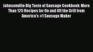 Johnsonville Big Taste of Sausage Cookbook: More Than 125 Recipes for On and Off the Grill