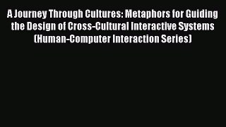 [PDF Download] A Journey Through Cultures: Metaphors for Guiding the Design of Cross-Cultural