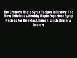The Greatest Maple Syrup Recipes In History: The Most Delicious & Healthy Maple Superfood Syrup