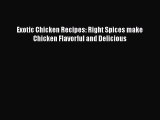 Exotic Chicken Recipes: Right Spices make Chicken Flavorful and Delicious  Free Books