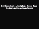 Slow Cooker Recipes. Hearty Home Cooked Meals - Chicken Pork Ribs and more Recipes  Free Books
