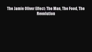 The Jamie Oliver Effect: The Man The Food The Revolution  Free Books