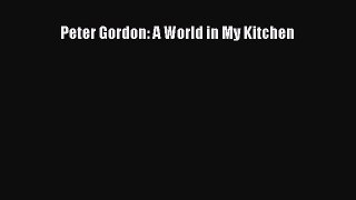 Peter Gordon: A World in My Kitchen Free Download Book
