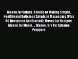Mason Jar Salads: A Guide to Making Simple Healthy and Delicious Salads in Mason Jars (Plus