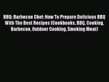 BBQ: Barbecue Chef: How To Prepare Delicious BBQ With The Best Recipes (Cookbooks BBQ Cooking