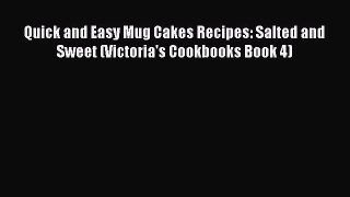 Quick and Easy Mug Cakes Recipes: Salted and Sweet (Victoria's Cookbooks Book 4)  PDF Download
