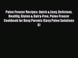 Paleo Freezer Recipes: Quick & Easy Delicious Healthy Gluten & Dairy-Free Paleo Freezer Cookbook