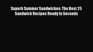 Superb Summer Sandwiches: The Best 25 Sandwich Recipes Ready In Seconds  Free PDF