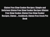 Gluten Free Slow Cooker Recipes: Simple and Delicious Gluten Free Slow Cooker Recipes (Gluten