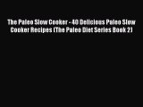 The Paleo Slow Cooker - 40 Delicious Paleo Slow Cooker Recipes (The Paleo Diet Series Book