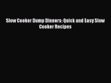 Slow Cooker Dump Dinners: Quick and Easy Slow Cooker Recipes  Free PDF