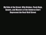 PDF Download My Side of the Street: Why Wolves Flash Boys Quants and Masters of the Universe