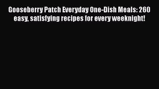 Gooseberry Patch Everyday One-Dish Meals: 260 easy satisfying recipes for every weeknight!