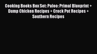 Cooking Books Box Set: Paleo: Primal Blueprint + Dump Chicken Recipes + Crock Pot Recipes +