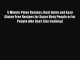5 Minute Paleo Recipes: Real Quick and Easy Gluten Free Recipes for Super Busy People or for
