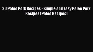 30 Paleo Pork Recipes - Simple and Easy Paleo Pork Recipes (Paleo Recipes)  Read Online Book