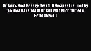 Britain's Best Bakery: Over 100 Recipes Inspired by the Best Bakeries in Britain with Mich