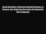 Detox Smoothies: Delicious Smoothie Recipes to Cleanse Your Body from the Inside Out (Smoothie