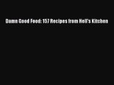 Damn Good Food: 157 Recipes from Hell's Kitchen Free Download Book