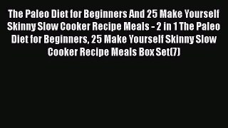 The Paleo Diet for Beginners And 25 Make Yourself Skinny Slow Cooker Recipe Meals - 2 in 1
