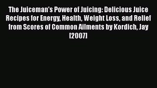 The Juiceman's Power of Juicing: Delicious Juice Recipes for Energy Health Weight Loss and