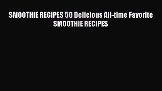 SMOOTHIE RECIPES 50 Delicious All-time Favorite SMOOTHIE RECIPES  Free Books