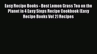 Easy Recipe Books - Best Lemon Grass Tea on the Planet in 4 Easy Steps Recipe Cookbook (Easy