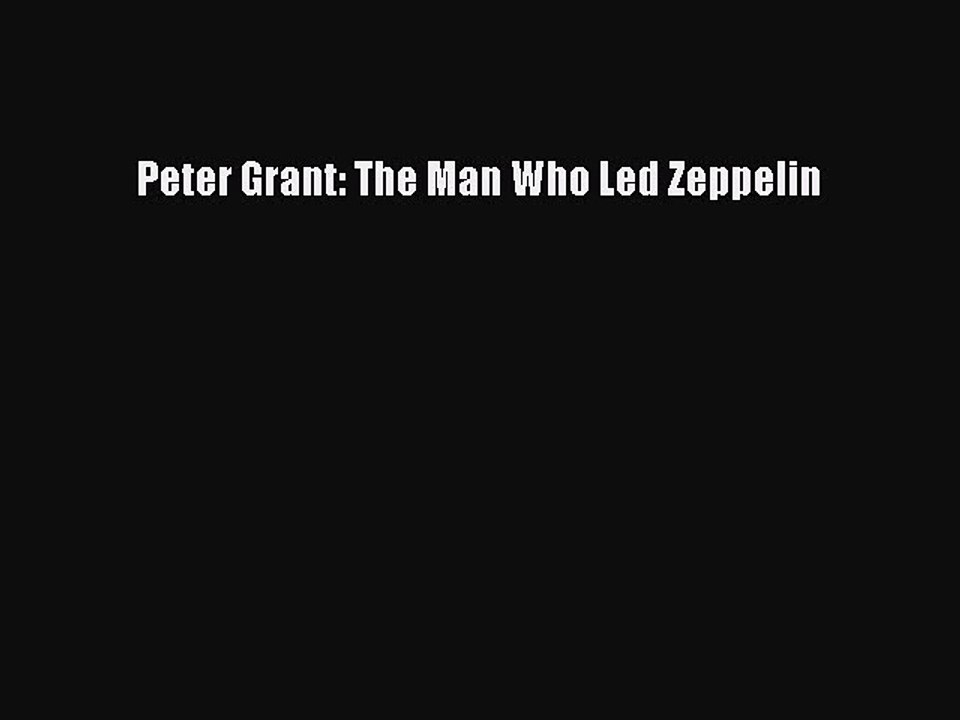 PDF Download Peter Grant: The Man Who Led Zeppelin PDF Online