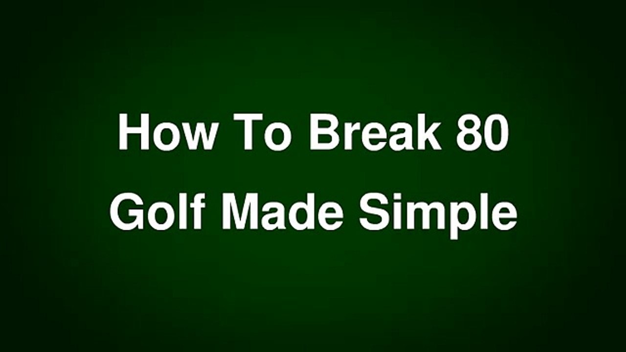 How to Break 80 - Golf Made Simple