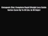 Ketogenic Diet: Complete Rapid Weight Loss Guide Series (Lose Up To 30 Lbs. In 30 Days)  Free