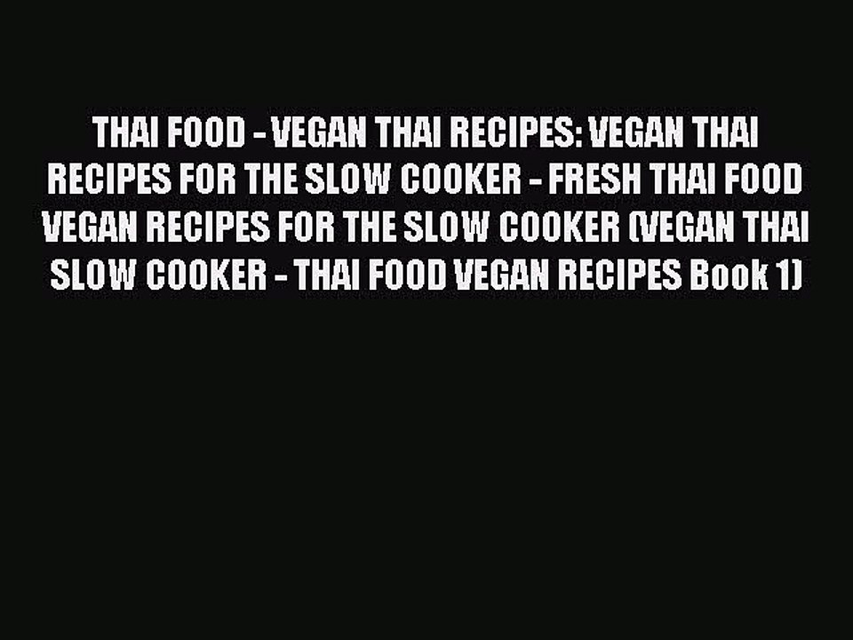 THAI FOOD - VEGAN THAI RECIPES: VEGAN THAI RECIPES FOR THE SLOW COOKER - FRESH THAI FOOD VEGAN
