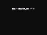 Lattes Mochas and Jesus  Free PDF