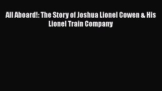 PDF Download All Aboard!: The Story of Joshua Lionel Cowen & His Lionel Train Company PDF Online