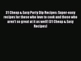 31 Cheap & Easy Party Dip Recipes: Super-easy recipes for those who love to cook and those