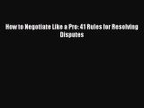 (PDF Download) How to Negotiate Like a Pro: 41 Rules for Resolving Disputes Download