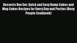 Desserts Box Set: Quick and Easy Dump Cakes and Mug Cakes Recipes for Every Day and Parties