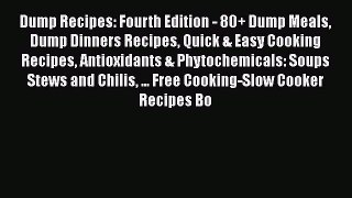 Dump Recipes: Fourth Edition - 80+ Dump Meals Dump Dinners Recipes Quick & Easy Cooking Recipes