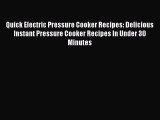 Quick Electric Pressure Cooker Recipes: Delicious Instant Pressure Cooker Recipes In Under