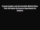 (PDF Download) Creepy Crawlies and the Scientific Method: More Than 100 Hands-On Science Experiments