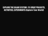 (PDF Download) EXPLORE THE SOLAR SYSTEM!: 25 GREAT PROJECTS ACTIVITIES EXPERIMENTS (Explore